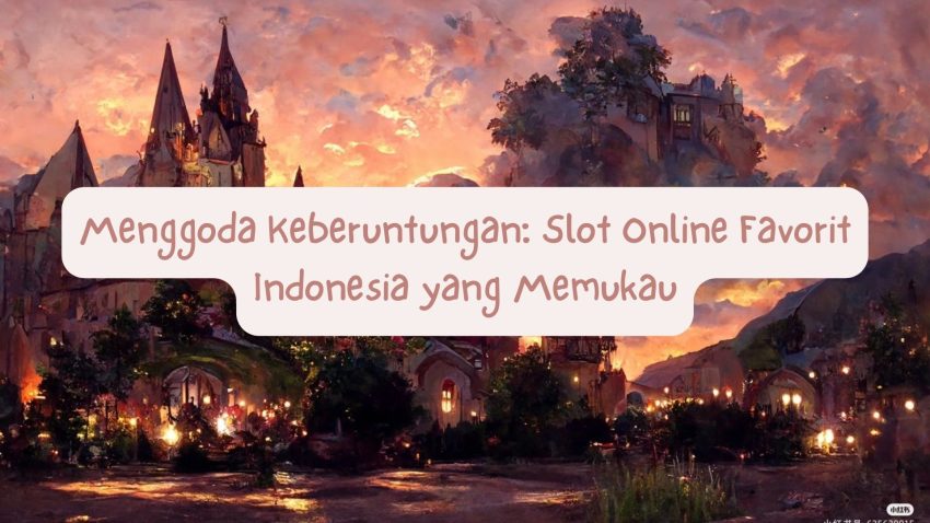 Menggoda Keberuntungan: Game Online Favorit Indonesia Yang Memukau