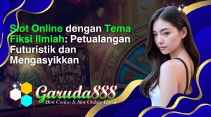 slot online dengan tema fiksi ilmiah_ petualangan futuristik dan mengasyikkan