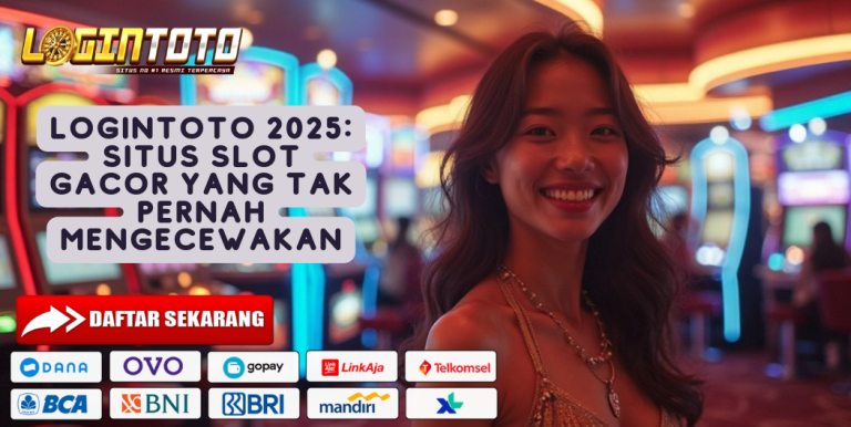 LOGINTOTO 2025: SITUS SLOT GACOR YANG TAK PERNAH MENGECEWAKAN