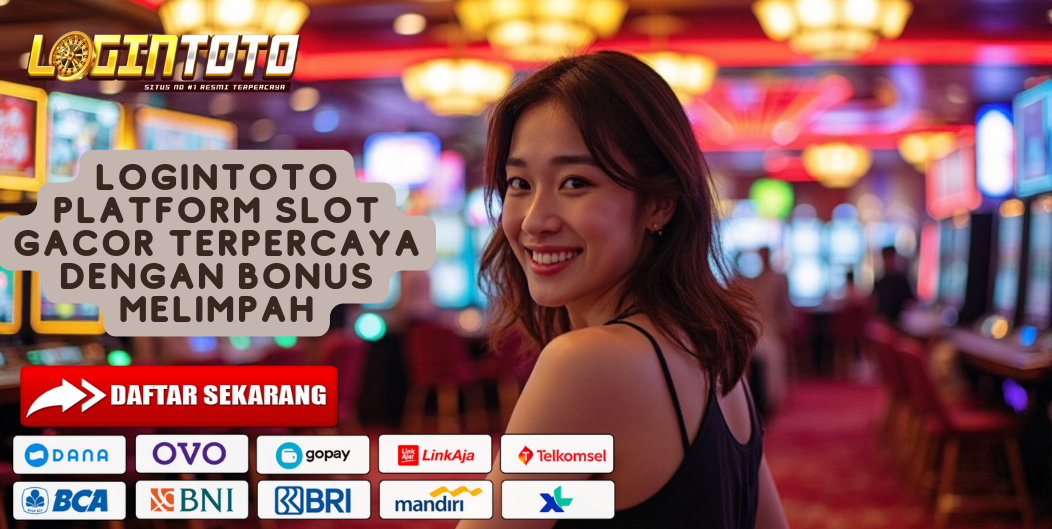 LOGINTOTO PLATFORM SLOT GACOR TERPERCAYA DENGAN BONUS MELIMPAH