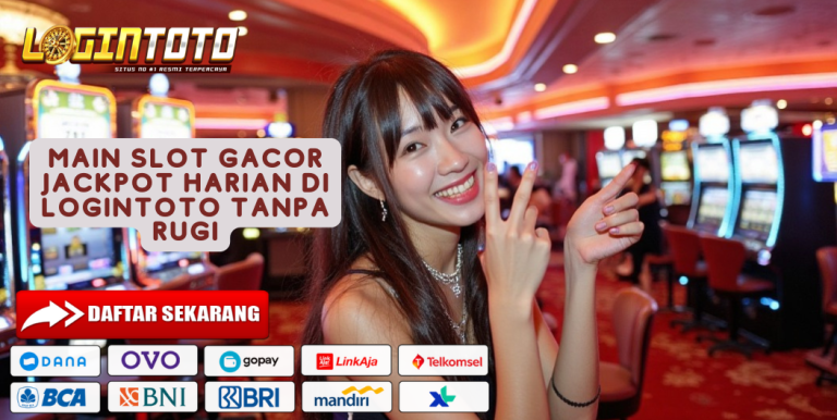 MAIN SLOT GACOR JACKPOT HARIAN DI LOGINTOTO TANPA RUGI
