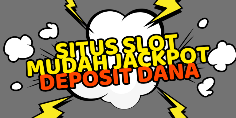 SITUS SLOT MUDAH JACKPOT DEPOSIT DANA