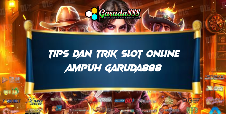 TIPS DAN TRIK SLOT ONLINE AMPUH GARUDA888